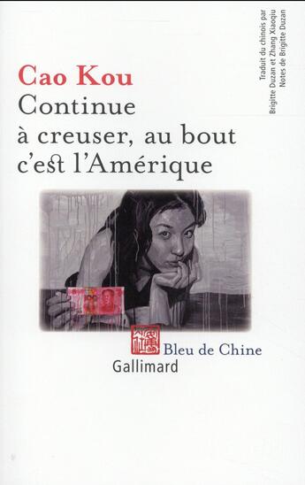 Couverture du livre « Continue à creuser, au bout c'est l'Amérique » de Cao Kou aux éditions Gallimard