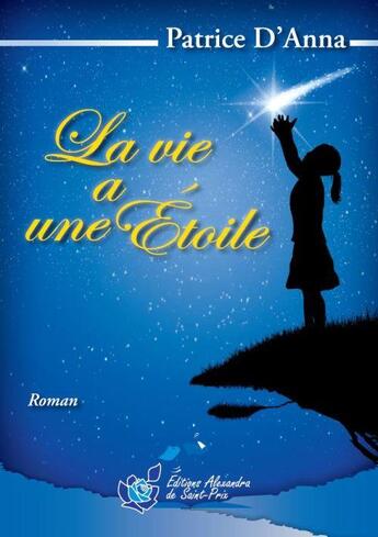 Couverture du livre « La vie a une étoile » de Patrice D'Anna aux éditions Alexandra De Saint Prix