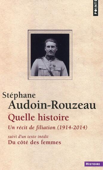 Couverture du livre « Quelle histoire : un récit de filiation (1914-2014) ; du côté des femmes » de Stephane Audoin-Rouzeau aux éditions Points