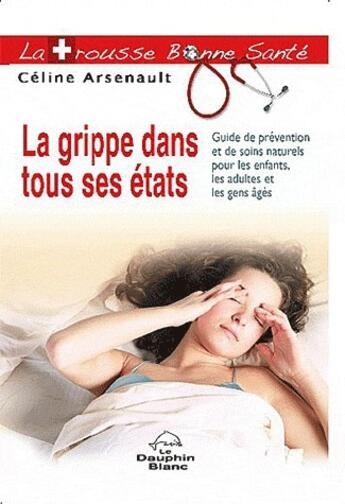 Couverture du livre « La grippe dans tous ses états » de Celine Arsenault aux éditions Dauphin Blanc