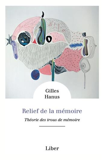 Couverture du livre « Relief de la memoire - theorie des trous de memoire » de Gilles Hanus aux éditions Liber