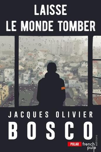 Couverture du livre « Laisse le monde tomber » de Jacques Olivier Bosco aux éditions French Pulp