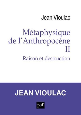 Couverture du livre « Métaphysique de l'Anthropocène, 2 : Raison et destruction » de Jean Vioulac aux éditions Puf