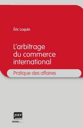 Couverture du livre « L'arbitrage du commerce international » de Eric Loquin aux éditions Joly