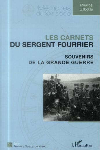 Couverture du livre « Les carnets du sergent Fourrier ; souvenirs de la Grande guerre » de Maurice Gabolde aux éditions L'harmattan