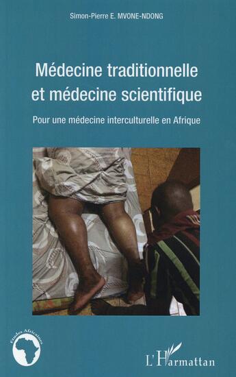 Couverture du livre « Médecine traditionnelle et médecine scientifique ; pour une médecine interculturelle en Afrique » de Simon-Pierre Mvone Ndong aux éditions L'harmattan