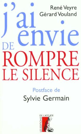 Couverture du livre « J ai envie de rompre le silence » de Veyre/Vouland aux éditions Editions De L'atelier