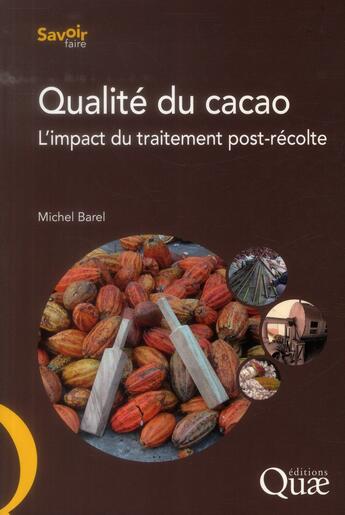 Couverture du livre « Qualité du cacao ; l'impact du traitement post-récolte » de Michel Barel aux éditions Quae