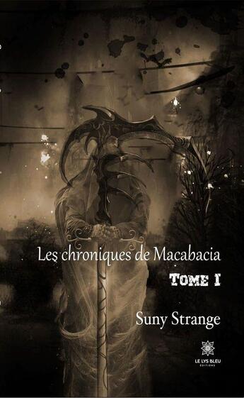 Couverture du livre « Les chroniques de Macabacia Tome 1 » de Suny Strange aux éditions Le Lys Bleu