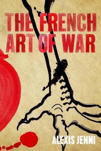 Couverture du livre « THE FRENCH ART OF WAR » de Alexis Jenni aux éditions Atlantic Books