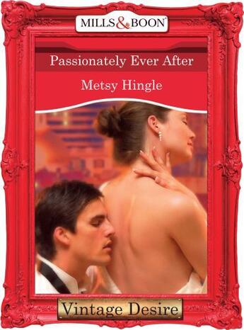 Couverture du livre « Passionately Ever After (Mills & Boon Desire) (Dynasties: The Barones » de Metsy Hingle aux éditions Mills & Boon Series