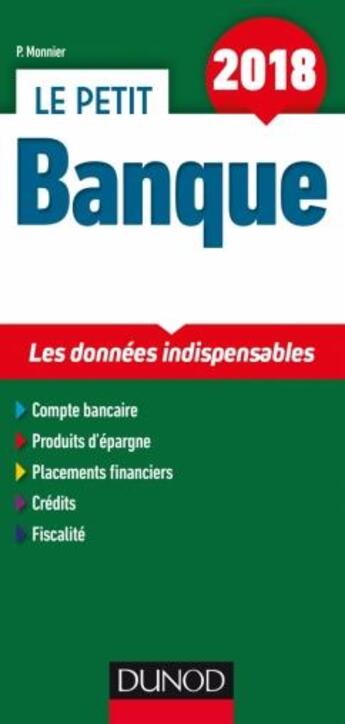 Couverture du livre « Le petit banque ; les données clés en 21 fiches (édition 2018) » de Philippe Monnier aux éditions Dunod