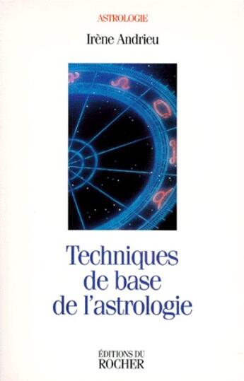 Couverture du livre « Techniques de bases de l'astrologie » de Irene Andrieu aux éditions Rocher