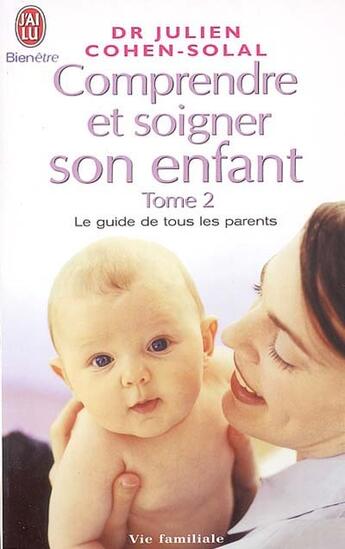 Couverture du livre « Comprendre et soigner son enfant t.2 » de Julien Cohen-Solal aux éditions J'ai Lu