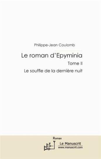 Couverture du livre « Le roman d'Epyminia t.2 ; le souffle de la dernière nuit » de Philippe-Jean Coulomb aux éditions Le Manuscrit