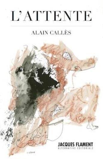 Couverture du livre « L'attente » de Alain Calles aux éditions Jacques Flament