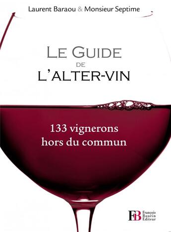 Couverture du livre « Guide de l'alter vin ; 120 vignerons hors du commun (édition 2012) » de Monsieur Septime et Laurent Baraou aux éditions Les Peregrines