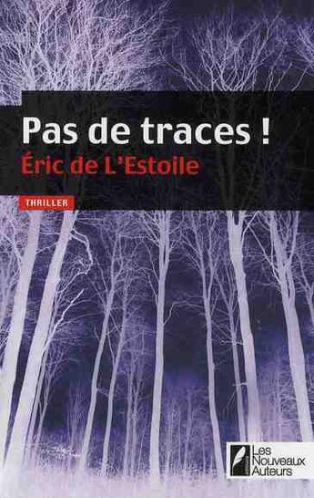 Couverture du livre « Pas de traces ! » de Eric De L'Estoile aux éditions Les Nouveaux Auteurs