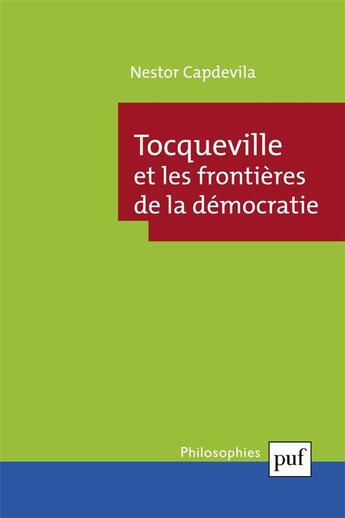 Couverture du livre « Tocqueville et les frontières de la démocratie » de Nestor Capdevila aux éditions Puf