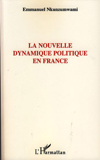 Couverture du livre « Nouvelle dynamique politique en France » de Emmanuel Nkunzumwami aux éditions L'harmattan