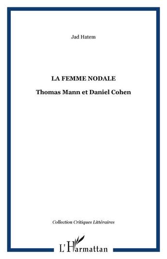 Couverture du livre « La femme nodale - thomas mann et daniel cohen » de Jad Hatem aux éditions Editions L'harmattan