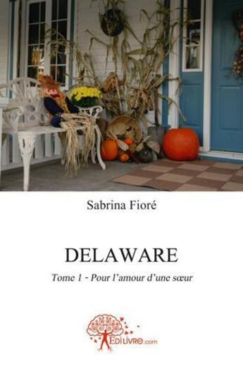 Couverture du livre « Pour l'amour d'une soeur - saga delaware - tome 1 pour l'amour d'une soeur » de Sabrina Fiore aux éditions Edilivre