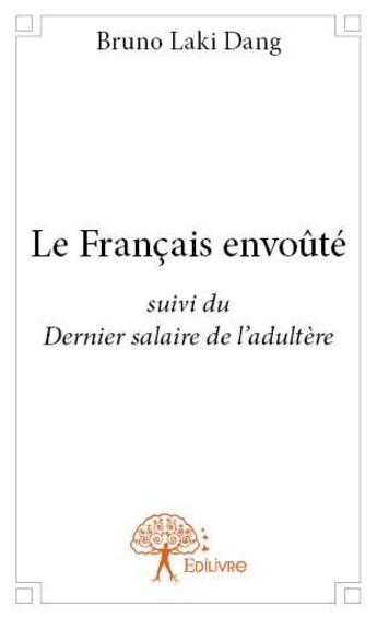 Couverture du livre « Le français envoûté ; dernier salaire de l'adultère » de Bruno Laki Dang aux éditions Edilivre