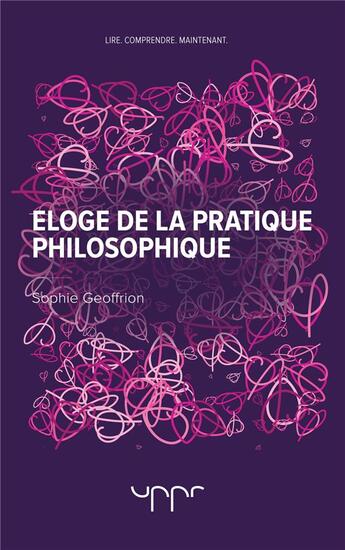 Couverture du livre « Éloge de la pratique philosophique » de Sophie Geoffrion aux éditions Uppr