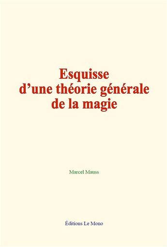 Couverture du livre « Esquisse d une theorie generale de la magie » de Marcel Mauss aux éditions Le Mono