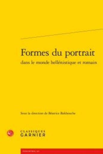 Couverture du livre « Formes du portrait dans le monde hellénistique et romain » de  aux éditions Classiques Garnier