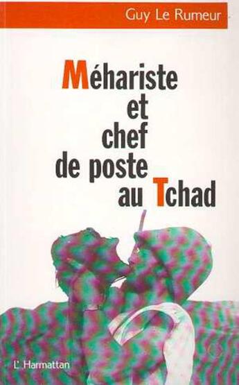 Couverture du livre « Méhariste et chef de poste au Tchad » de Guy Le Rumeur aux éditions L'harmattan