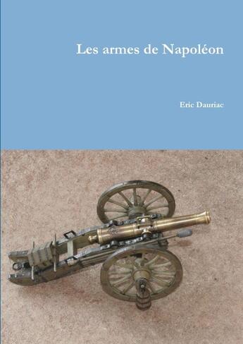 Couverture du livre « Les armes de napoleon » de Dauriac Eric aux éditions Lulu