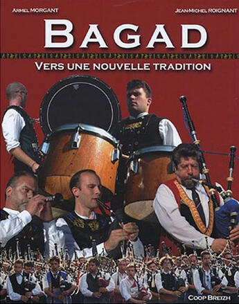 Couverture du livre « Bagad : vers une nouvelle tradition » de Jean-Michel Roignant et Armel Morgant aux éditions Coop Breizh