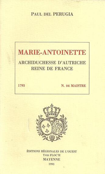 Couverture du livre « Marie-Antoinette, archiduchesse d'Autriche, reine de France - Broché » de Paul Del Perugia aux éditions Regionales De L'ouest