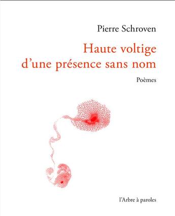 Couverture du livre « Haute voltige d'une présence sans nom » de Pierre Schroven aux éditions L'arbre A Paroles