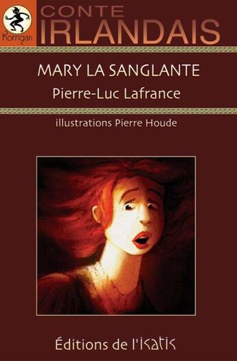 Couverture du livre « Mary la sanglante ; conte irlandais » de Pierre Houde et Pierre-Luc Lafrance aux éditions Isatis