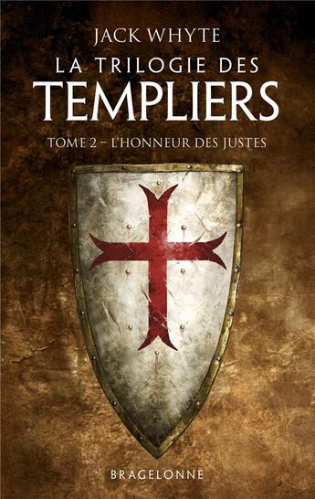 Couverture du livre « La trilogie des Templiers Tome 2 : l'honneur des justes » de Jack Whyte aux éditions Bragelonne