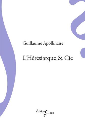 Couverture du livre « L'hérésiarque & cie » de Guillaume Apollinaire aux éditions Sillage