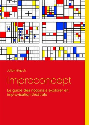 Couverture du livre « Improconcept ; le guide des notions à explorer en improvisation théâtrale » de Julien Gigault aux éditions Books On Demand