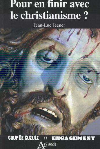 Couverture du livre « Pour en finir avec le christianisme » de Jean-Luc Jeener aux éditions Atlande Editions