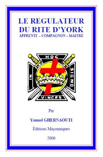 Couverture du livre « Le régulateur du rite d'York ; apprenti, compagnon, maître » de Yonnel Ghernaouti aux éditions Editions Maconniques