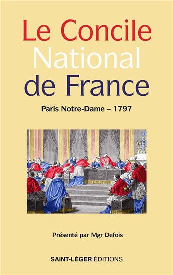 Couverture du livre « Le Concile National de France : Paris Notre-Dame 1797 » de Gerard Defois aux éditions Saint-leger