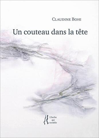Couverture du livre « Un couteau dans la tête » de Claudine Bohi et Magali Latil aux éditions L'herbe Qui Tremble