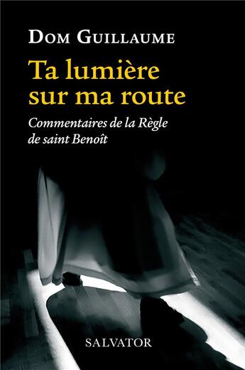Couverture du livre « Ta lumière sur ma route ; commentaires de la Règle de saint Benoît » de Guillaume Jedrzejczak aux éditions Salvator