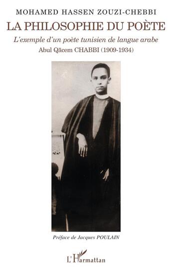 Couverture du livre « La philosophie du poète : L'exemple d'un poète tunisien de langue arabe - Abul Qacem CHABBI (1909-1934) » de Mohamed Hassen Zouzi-Chebbi aux éditions L'harmattan