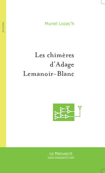 Couverture du livre « Les chimeres d'adage lemanoir-blanc » de Muriel Lozac'H aux éditions Le Manuscrit