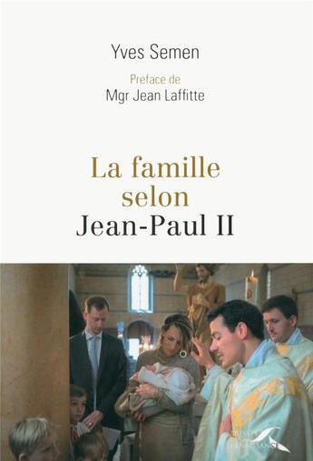 Couverture du livre « La famille selon Jean-Paul II » de Yves Semen aux éditions Presses De La Renaissance