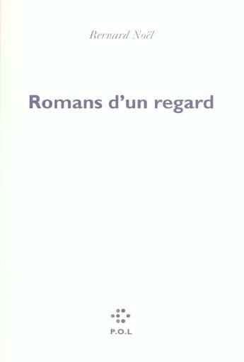 Couverture du livre « Romans d'un regard » de Bernard Noel aux éditions P.o.l