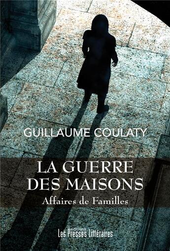 Couverture du livre « Affaires de familles ; la guerre des maisons » de Guillaume Coulaty aux éditions Presses Litteraires