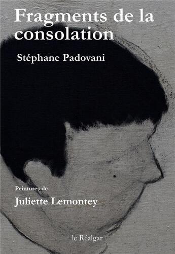 Couverture du livre « Fragments de la consolation » de Stephane Padovani et Juliette Lemontey aux éditions Le Realgar